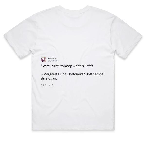 Post: "Vote Right, to keep what is Left"!  ~Margaret Hilda Thatcher's 1950 campaign slogan.